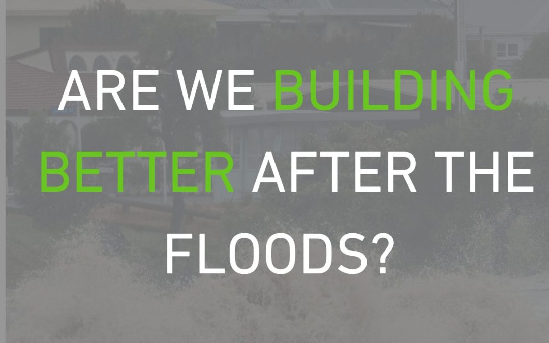 Are we building better after the floods?
